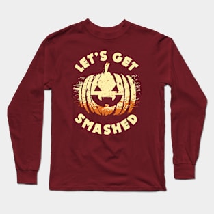 Let's get Smashed | Halloween Drinking Party Pumpkin Head Long Sleeve T-Shirt